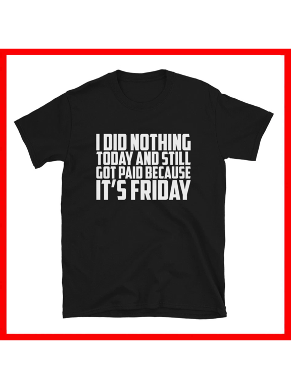 Its Friday Coworker Office Joke Work Humor Unisex T-Shirt Size S- 5XL