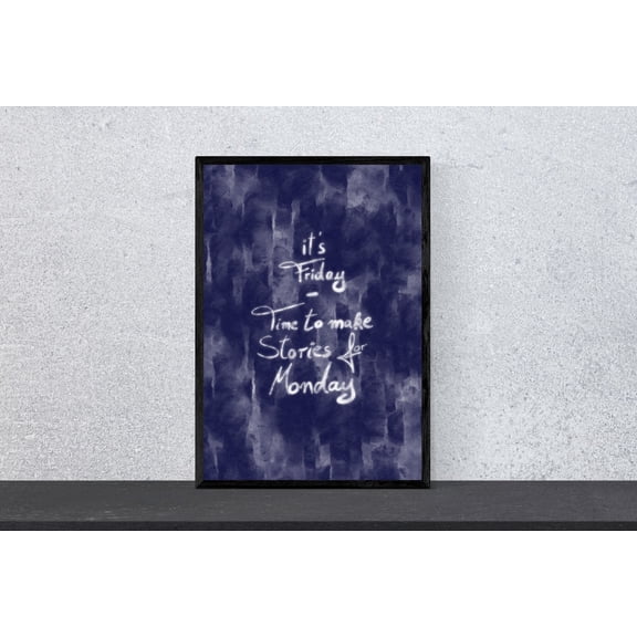 Its Friday Time to Make Stories for Monday Witty Motivation Decor, Unframed Paper Poster 8x10in