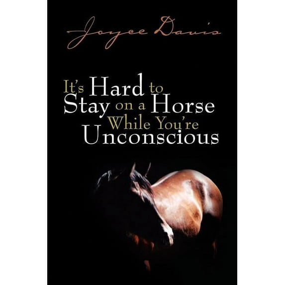 It's Hard to Stay on a Horse While You're Unconscious, (Paperback)
