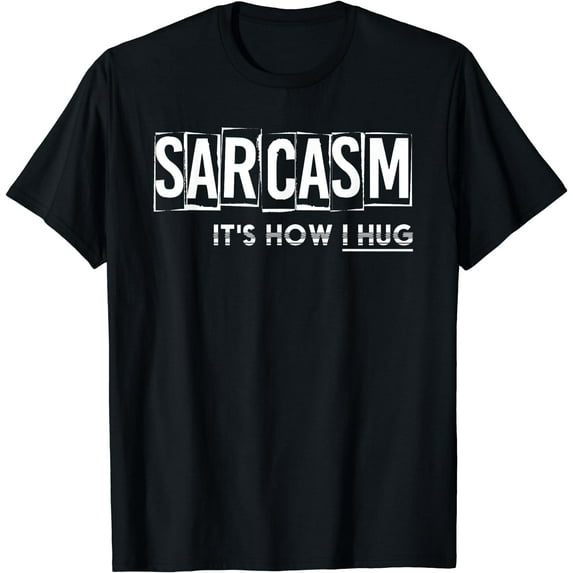 Its How I Hug Funny Witty Smart Pessimist Gift Pun Sarcasm T-Shirt Black Large