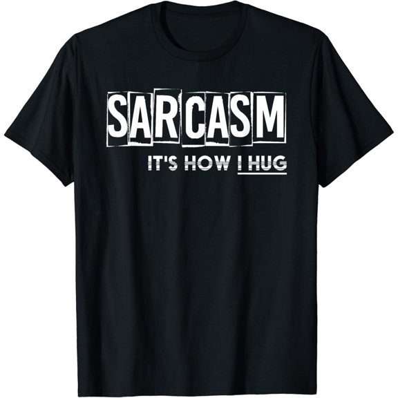 Its How I Hug Funny Witty Smart Pessimist Gift Pun Sarcasm T-Shirt Black Small