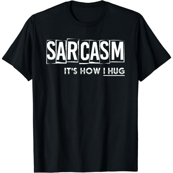 Its How I Hug Funny Witty Smart Pessimist Gift Pun Sarcasm T-Shirt mens t shirt,black,women,funny,misfits,men,journey