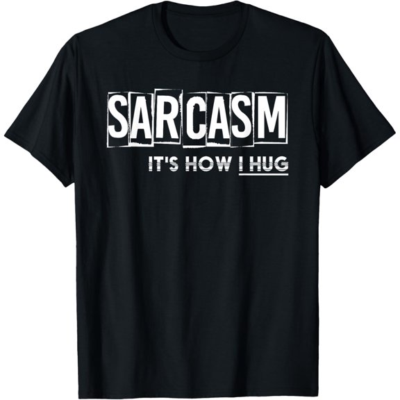 Its How I Hug Funny Witty Smart Pessimist Gift Pun Sarcasm T-Shirt