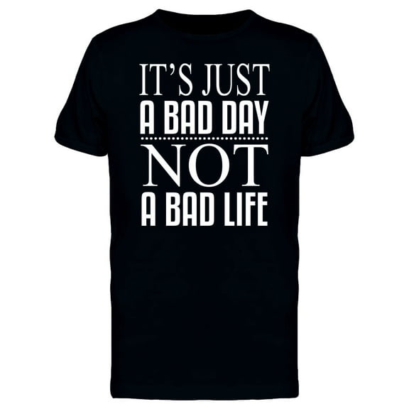Its Just A Bad Day / Caption Tee Men's -Image by Shutterstock