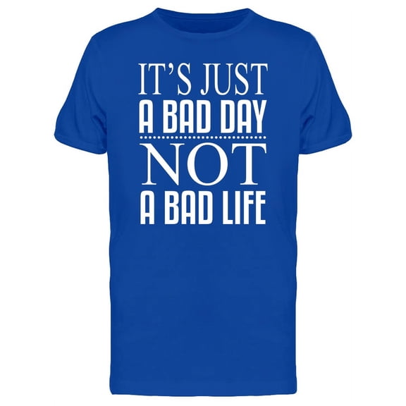 Its Just A Bad Day / Caption Tee Men's -Image by Shutterstock