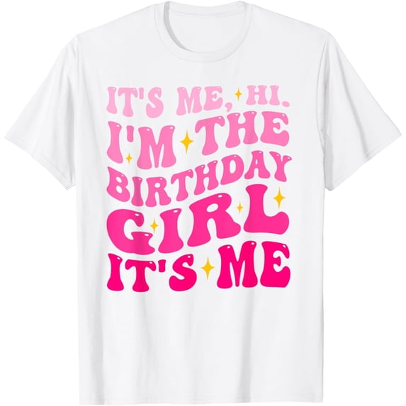 Its Me Hi I'm The Birthday Girl Its Me Birthday Party Girls T-ShirtMen and women, White T-shirt, size: Extra large