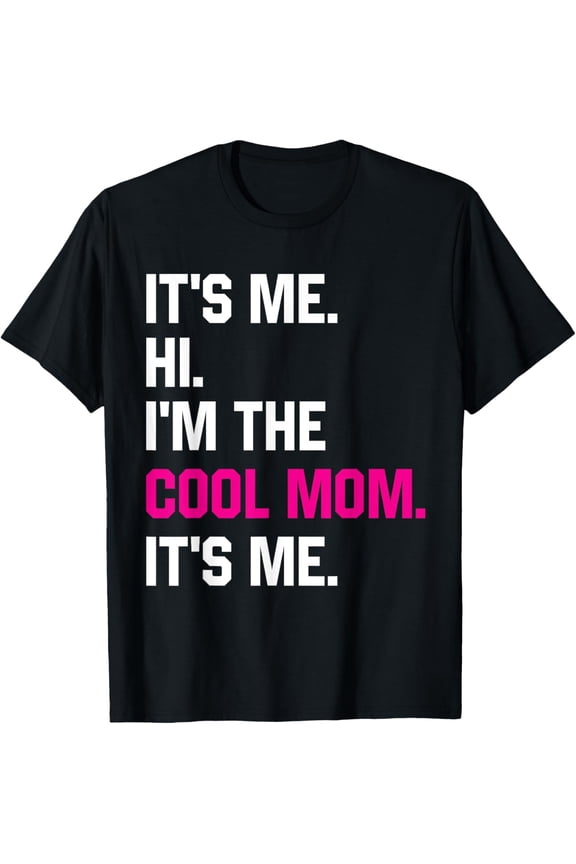 Its Me Hi I'm The Cool Mom Its Me For Mom Mother's Day T-Shirt