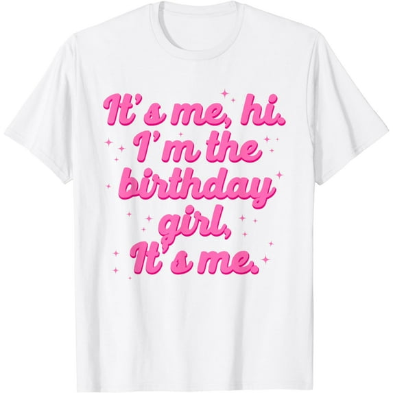 Its Me Hi Im The Birthday Girl Its Me Birthday Girl Party T-Shirt