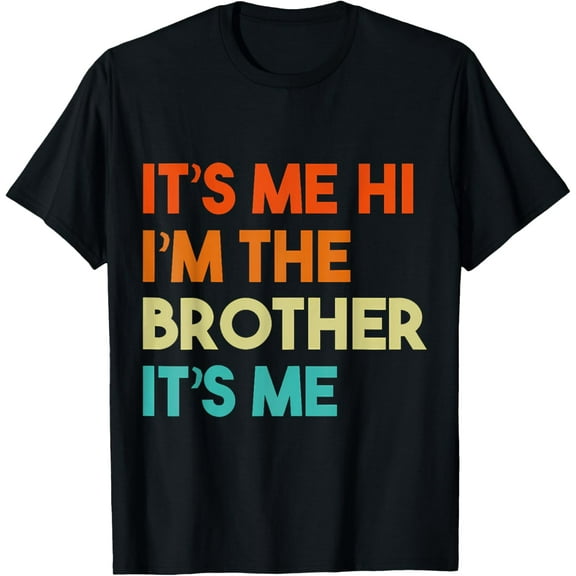 Its Me Hi Im The Brother Its Me Retro Bro Funny Brothers T-Shirt