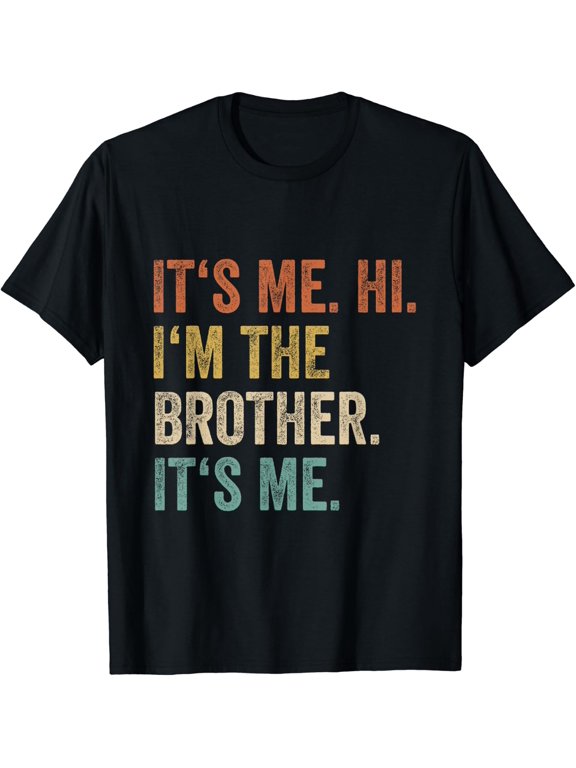 Its Me Hi Im The Brother Its Me Vintage Bro Saying T-Shirt
