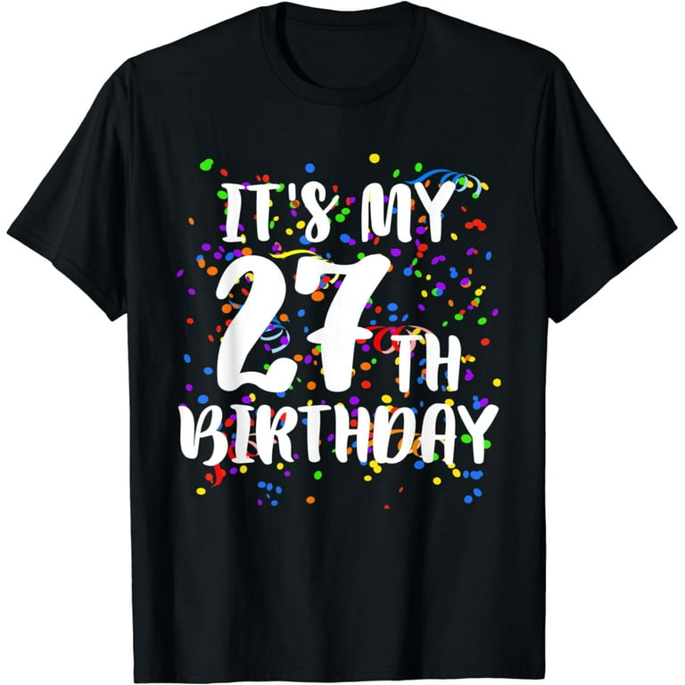 This Is My 27th Birthday Shirt T-Shirt This Is My 27th Birthday Shirt T-Shirt