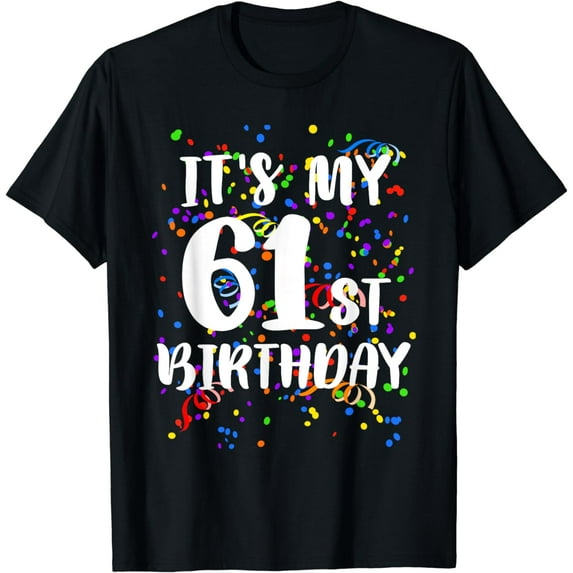 Its My 61st Birthday Shirt Happy Birthday Funny Gift TShirt T-Shirt