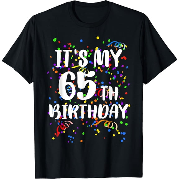 Its My 65th Birthday Shirt Happy Birthday Funny Gift TShirt T-Shirt