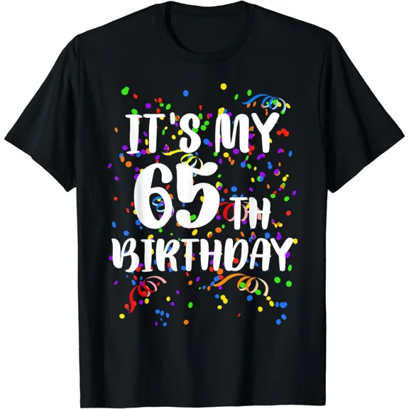 Its My 65th Birthday Shirt Happy Birthday Funny Gift TShirt T-Shirt