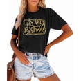 thumbnail image 1 of Its My Birthday Gold Script Print for Women Short Sleeve Casual T-Shirt, 1 of 6