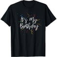 thumbnail image 1 of Its My Birthday It's My Birthday Happy Birthday Women Men T-Shirt, 1 of 5