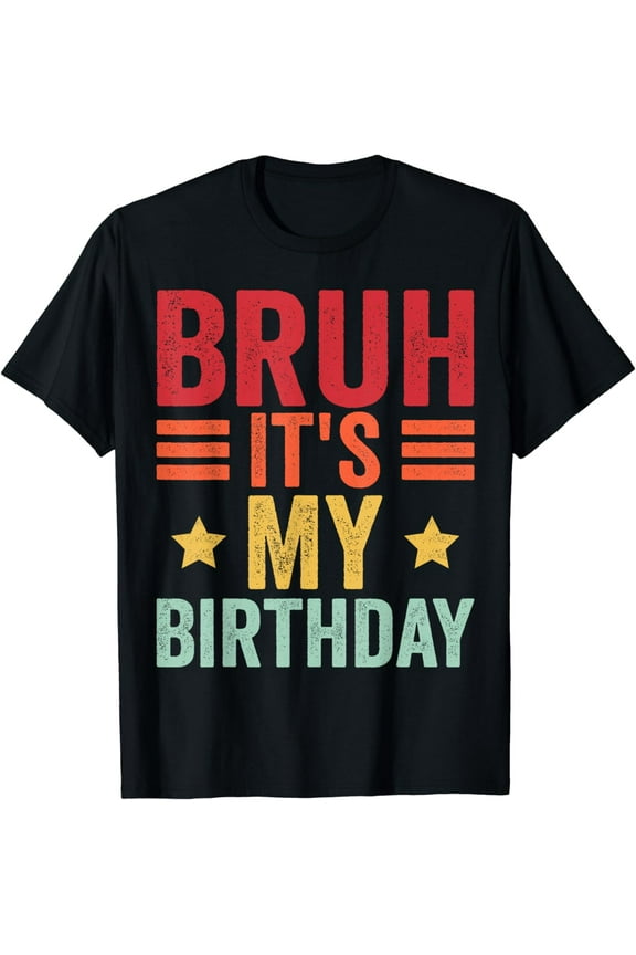 Its My Birthday Shirt Birthday Men Kid Bruh It's My Birthday T-Shirt