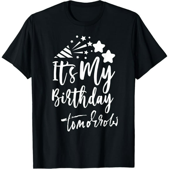 Its My Birthday Tomorrow Birthday T-ShirtMen's and women's gift, black and white T-shirt, size: Extra large S-4XL
