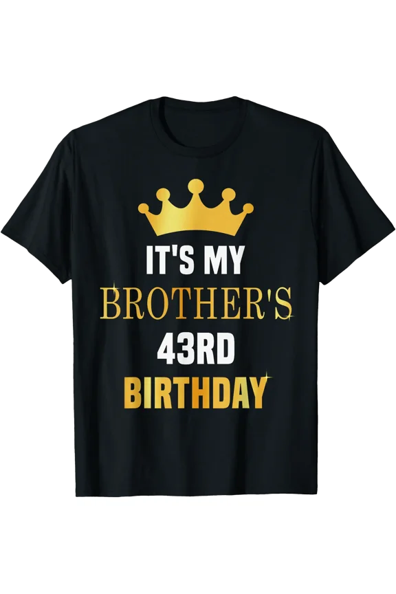 Its My Brother's 43rd Birthday 43 Years Old Golden Bday T-Shirt, Unisex T-Shirt