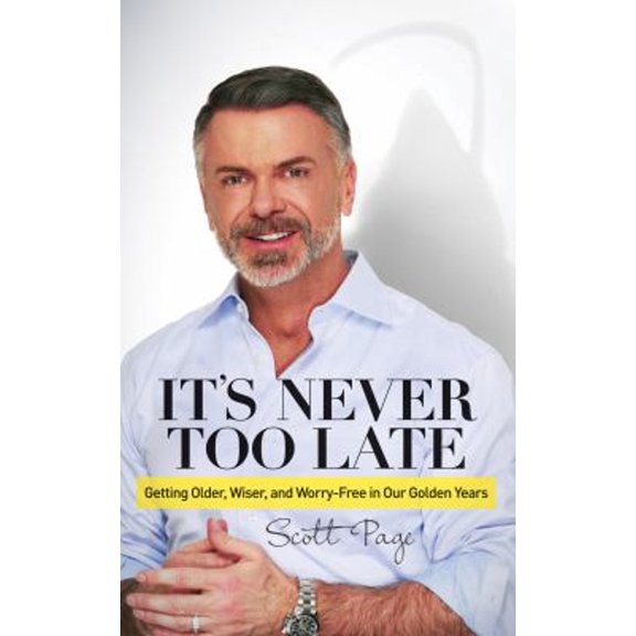 Pre-Owned It's Never Too Late: Getting Older, Wiser, and Worry Free in Our Golden Years (Paperback) 1630476234 9781630476236