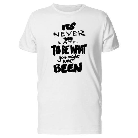 Its Never Too Late, Inspiration Tee Men's -Image by Shutterstock