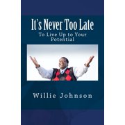 Its Never Too Late To Live Up to Your Potential, Paperback