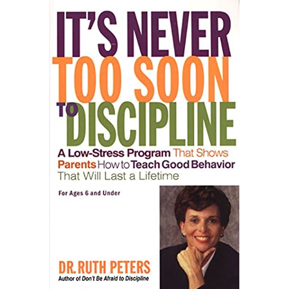 Pre-Owned It's Never Too Soon to Discipline: A Low-Stress Program That Shows Parents How to Teach Good Behavior That Will Last a Lifetime (Paperback) 1582380341 9781582380346