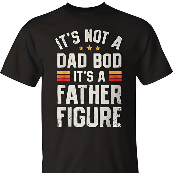 Its Not A Dad Bod Its A Father Figure Fathers Day T-Shirt