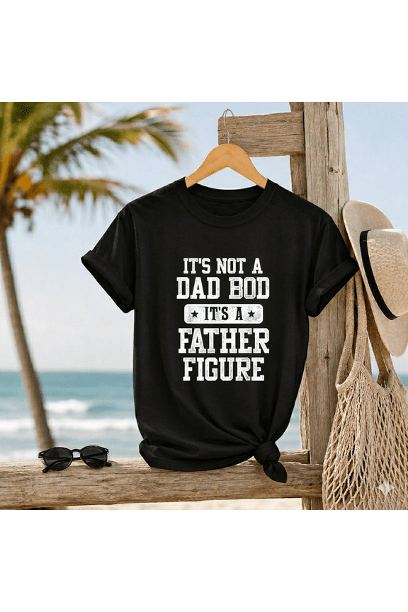 Its Not A Dad Bod Its A Father Figure Funny Workout Sarcasm Unisex T-Shirt, up to size 5XL
