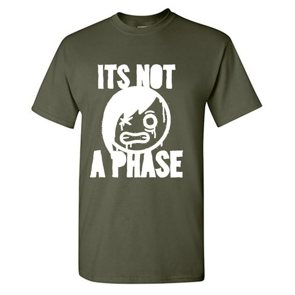 Its Not A Phase Sarcastic Humor Graphic Tees Gift For Mens Novelty Funny T Shirt
