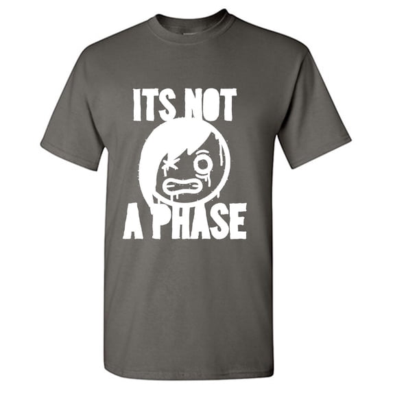 Its Not A Phase Sarcastic Humor Graphic Tees Gift For Mens Novelty Funny T Shirt
