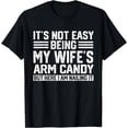 thumbnail image 1 of Its Not Easy Being My Wife's Arm Candy Shirt Husband, Funny T-Shirt mens t rt men，black，women，misfits，journey ，boys, 1 of 4
