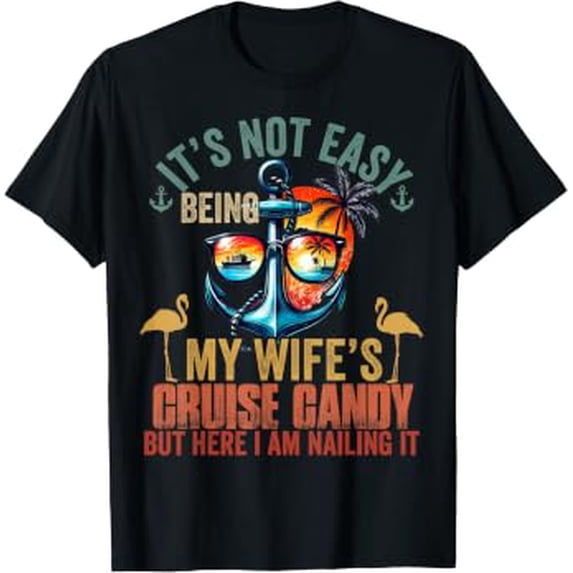 Its Not Easy Being My Wifes Cruise Candy Husband Cruise Fun T-Shirt ...