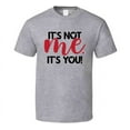 thumbnail image 1 of Its Not Me Its You Tee Funny Tshirt Sarcastic Fun T Shirt, 1 of 1