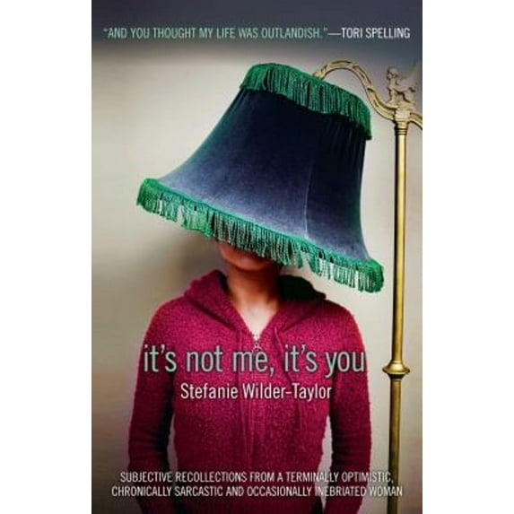 Pre-Owned It's Not Me, It's You: Subjective Recollections from a Terminally Optimistic, Chronically Sarcastic and Occasionally Inebriated Woman (Hardcover) 1416954147 9781416954149