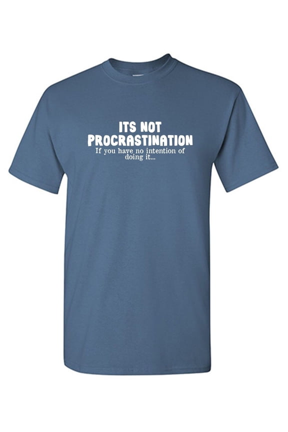 Its Not Procrastination Sarcastic Humor Graphic Tees Gift For Mens Novelty Funny T Shirt