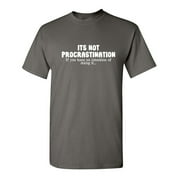 Its Not Procrastination Sarcastic Humor Graphic Tees Gift For Mens Novelty Funny T Shirt
