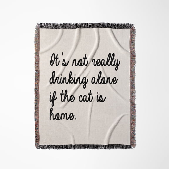 Its Not Really Drinking Alone If The Cat Is Home, Woven Blanket