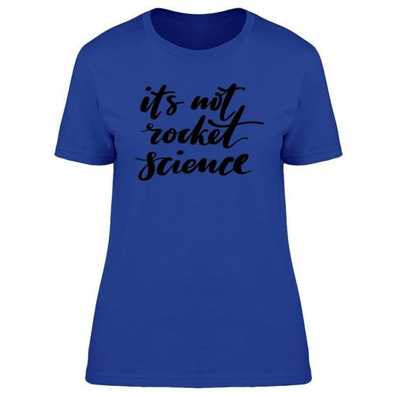 Its Not Rocket Science Graphic T-Shirt Women -Image by Shutterstock, Female Medium