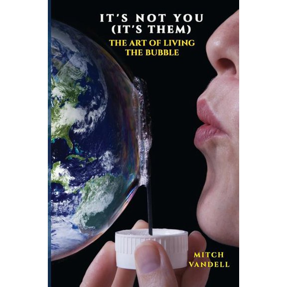 Its Not You its them : a Guide to Your Perfect Bubble Paperback 1548385026 9781548385026 Mitch Vandell