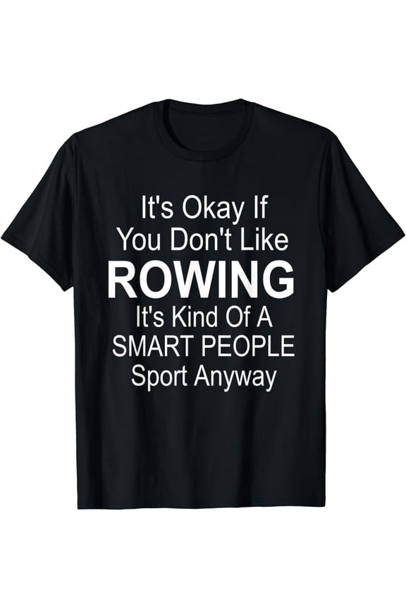Its Ok If You Don't Like Rowing Funny Rower Rowing T-Shirt