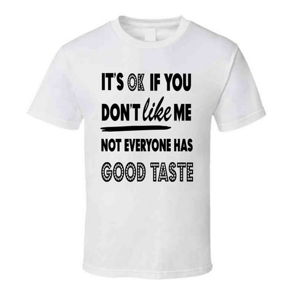 Its Ok If You Dont Like Me Funny T-shirt Makes A Great Sarcastic Party Gift Tee T Shirt