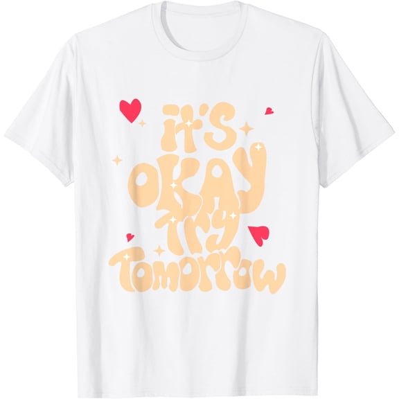 Its Okay Try Tomorrow Mental Health Brain Counselor Therapy T-Shirt100% cotton