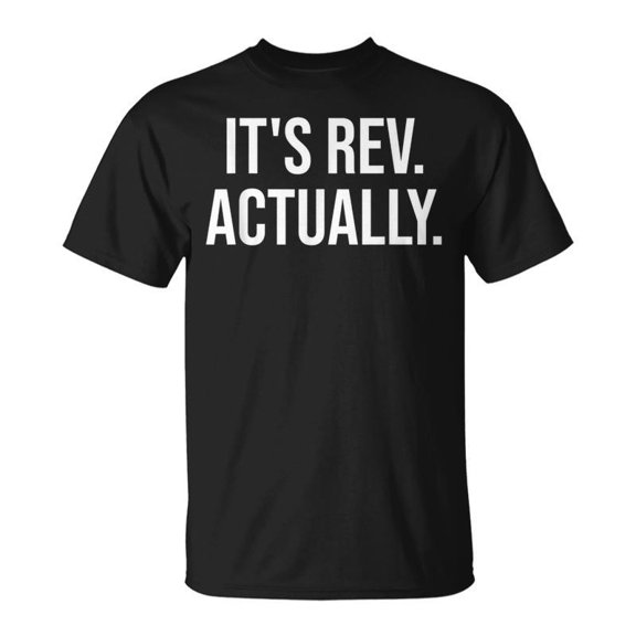 Its Rev Actually Ordination Reverend TShirt