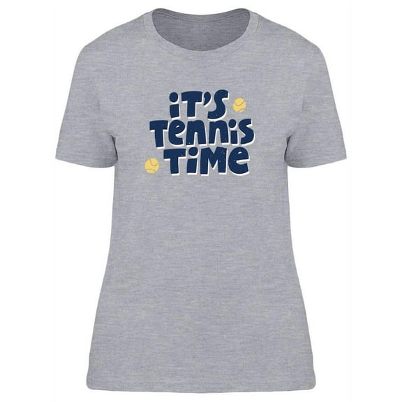 Its Tennis Time T-Shirt Women -Image by Shutterstock, Female Small