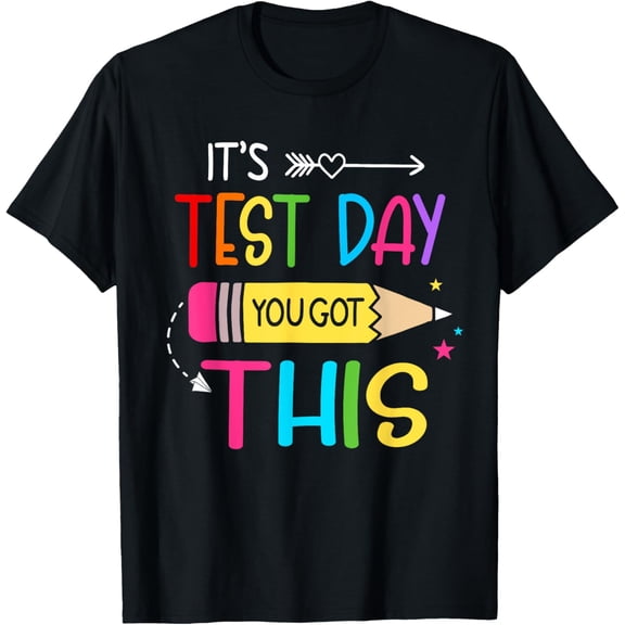 Its Test Day You Got This Testing Day Teacher Student Gifts T-Shirt100% cotton
