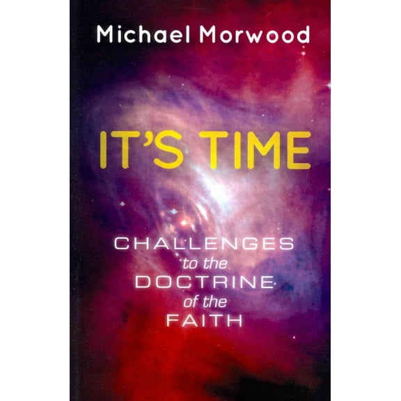 Its Time.: Challenges to the Doctrine of the Faith. Paperback Michael J Morwood