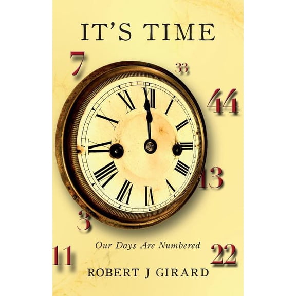 Its Time: Our Days Are Numbered Paperback 150543470X 9781505434705 Robert J Girard