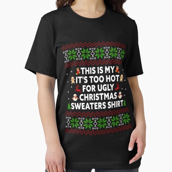 Its Too Hot For Ugly Christmas Sweaters Funny Xmas Pajamas Unisex T-Shirt, up to size 5XL