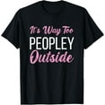thumbnail image 1 of Its Way Too Peopley Outside Funny Sarcastic Saying Introvert T-Shirt, 1 of 3